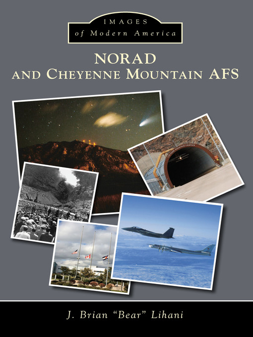 Title details for NORAD and Cheyenne Mountain AFS by J. Brian "Bear" Lihani - Available